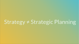 The big difference 90% of companies miss: Strategy ≠ Strategic Planning